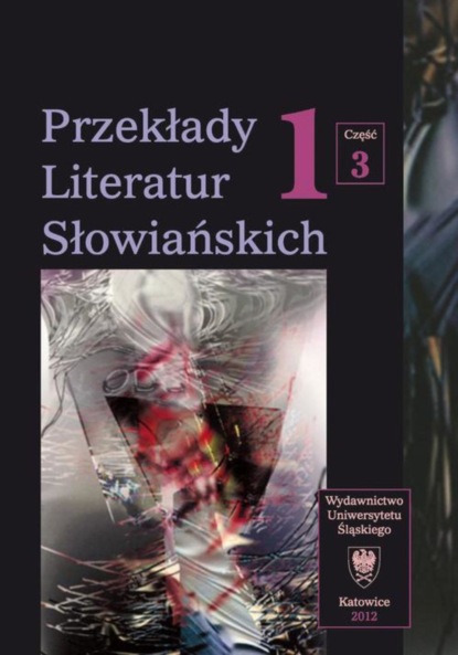 

Przekłady Literatur Słowiańskich. T. 1. Cz. 3: Bibliografia przekładów literatur słowiańskich (1990-2006)
