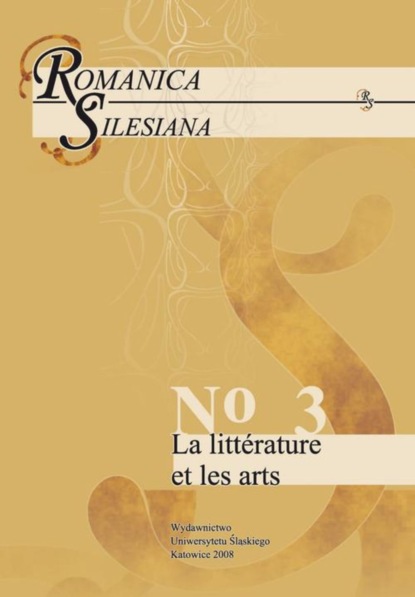 

Romanica Silesiana. No 3: La littérature et les arts