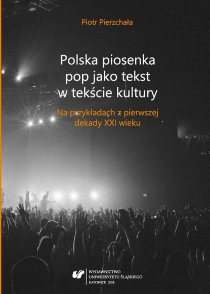 Piotr Pierzchała - Polska piosenka pop jako tekst w tekście kultury