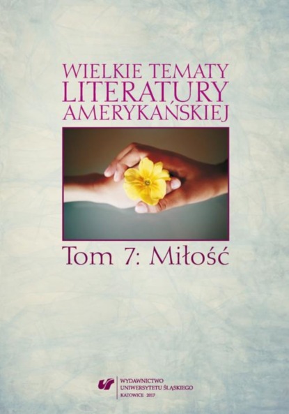 Группа авторов - Wielkie tematy literatury amerykańskiej. T. 7: Miłość