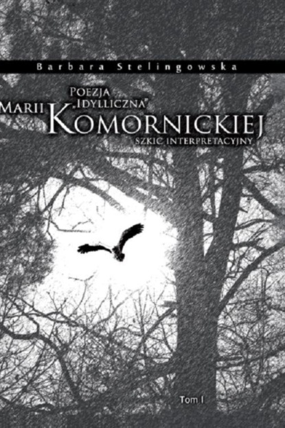 

Poezja "idylliczna" Marii Komornickiej. Szkic interpretacyjny. T. I
