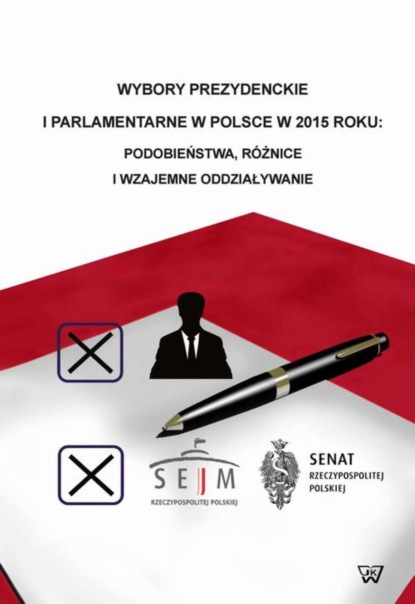 Группа авторов - Wybory prezydenckie i parlamentarne w Polsce w 2015 roku