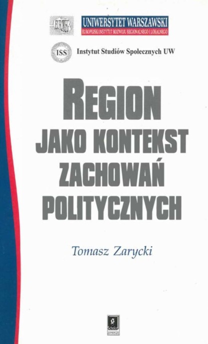 Tomasz Zarycki - REGION JAKO KONTEKST ZACHOWAŃ POLITYCZNYCH