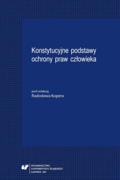 Группа авторов - Konstytucyjne podstawy ochrony praw człowieka