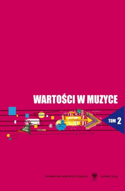 Группа авторов - Wartości w muzyce. T. 2: Wartości kształcące i kształtowane u studentów w toku edukacji szkoły wyższej