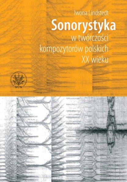 Iwona Lindstedt - Sonorystyka w twórczości kompozytorów polskich XX wieku