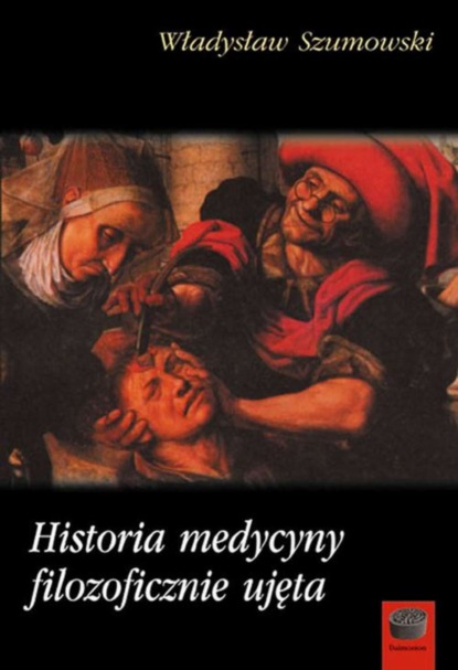 Władysław Szumowski - Historia medycyny filozoficznie ujęta