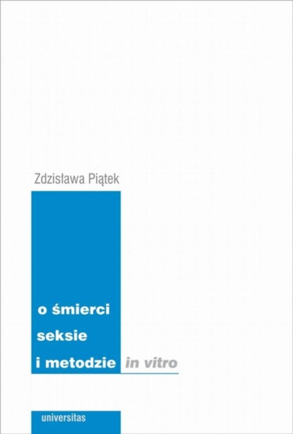 Zdzisława Piątek - O śmierci seksie i metodzie in vitro