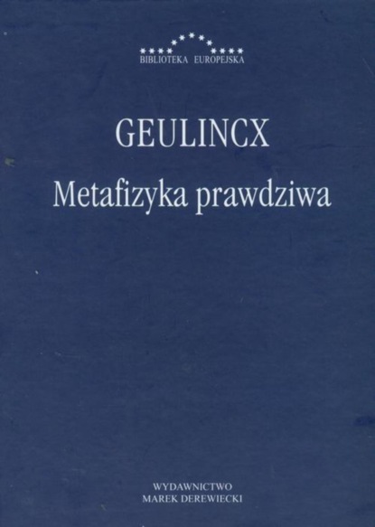 Arnold Geulincx - Metafizyka prawdziwa