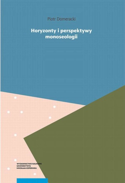 Piotr Domeracki - Horyzonty i perspektywy monoseologii. Filozoficzne studium samotności