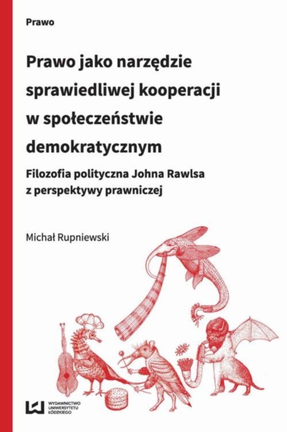 Michał Rupniewski - Prawo jako narzędzie sprawiedliwej kooperacji w społeczeństwie demokratycznym