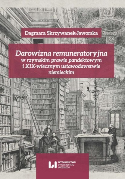 

Darowizna remuneratoryjna w rzymskim prawie pandektowym i XIX-wiecznym ustawodawstwie niemieckim
