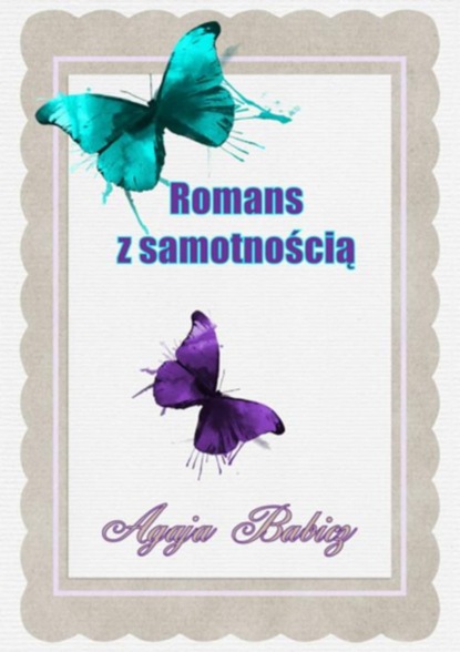 Agaja Babicz — Romans z samotnością