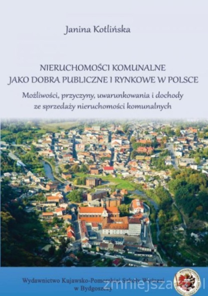 Janina Kotlińska - Nieruchomości komunalne jako dobra publiczne i rynkowe w Polsce.