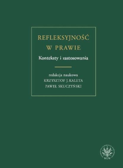 Группа авторов - Refleksyjność w prawie. Konteksty i zastosowania