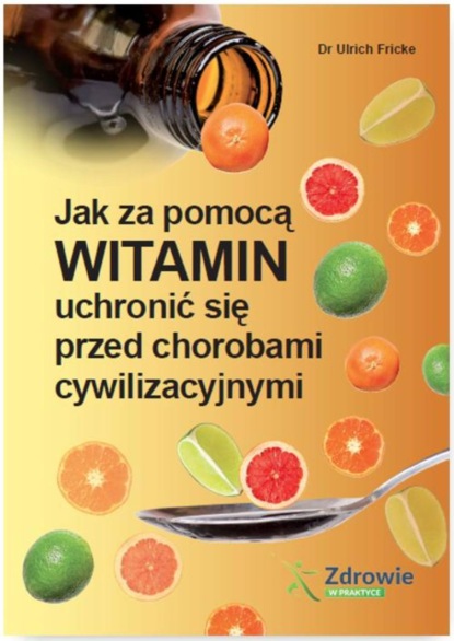 Ulrich Fricke - Jak za pomocą witamin uchronić się przed chorobami cywilizacyjnymi