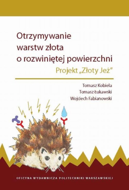 Tomasz Kobiela - Otrzymywanie warstw złota o rozwiniętej powierzchni. Projekt „Złoty Jeż”