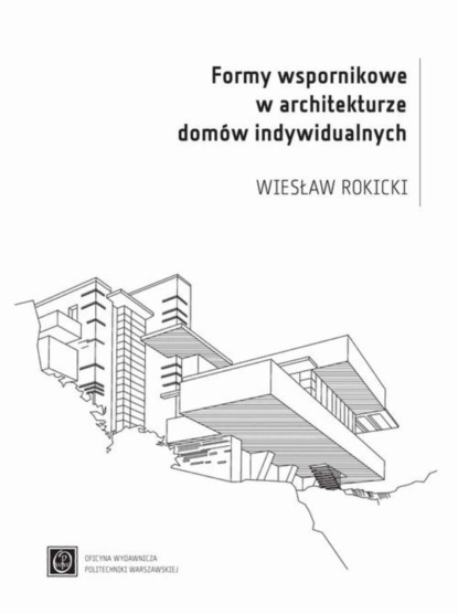 Wiesław Rokicki - Formy wspornikowe w architekturze domów indywidualnych