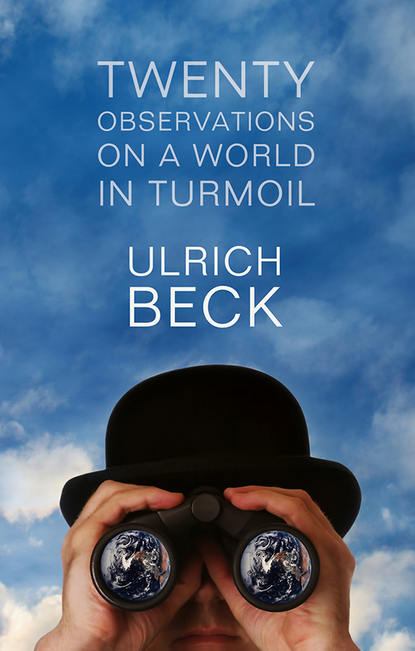 Ulrich  Beck - Twenty Observations on a World in Turmoil