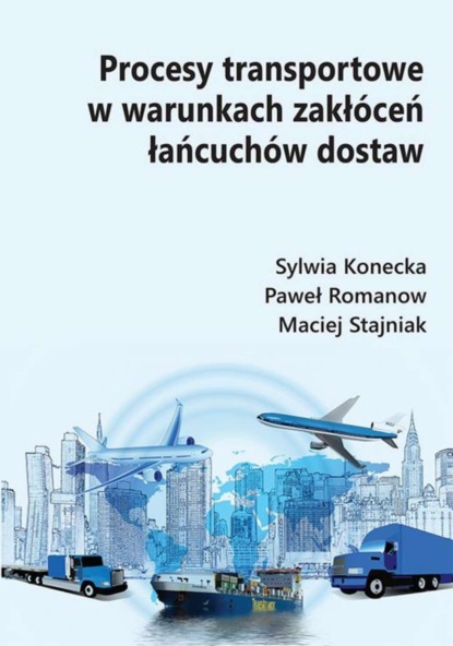 Sylwia Konecka - Procesy transportowe w warunkach zakłóceń łańcuchów dostaw