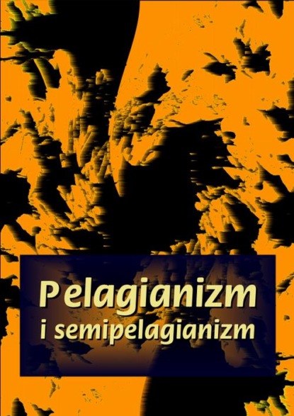 praca zbiorowa - Pelagianizm i semipelagianizm