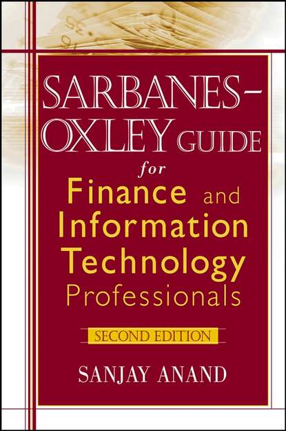 Группа авторов - Sarbanes-Oxley Guide for Finance and Information Technology Professionals