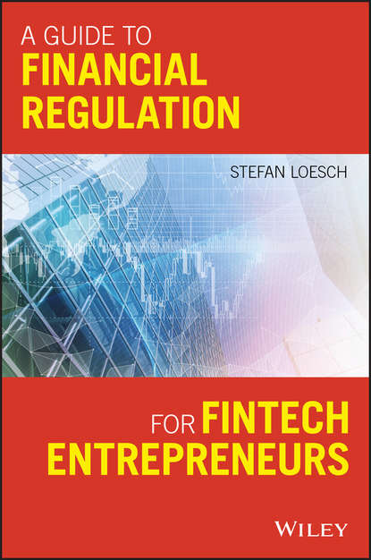 Группа авторов - A Guide to Financial Regulation for Fintech Entrepreneurs