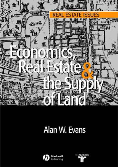 Economics, Real Estate and the Supply of Land - Группа авторов