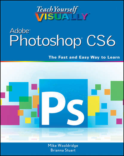 Mike  Wooldridge - Teach Yourself VISUALLY Adobe Photoshop CS6