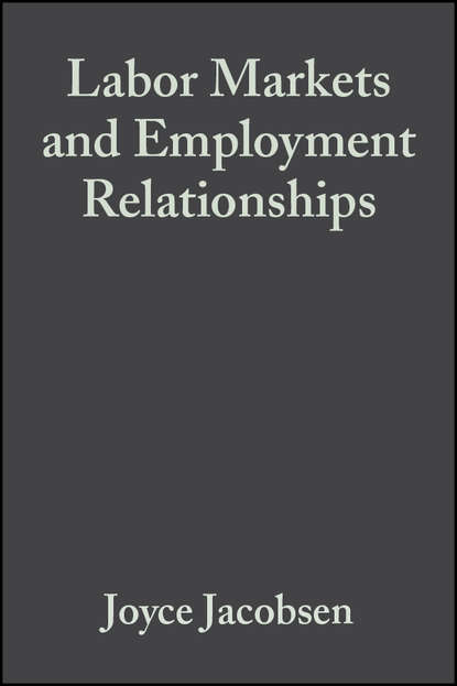 Labor Markets and Employment Relationships - Joyce  Jacobsen