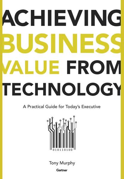 Группа авторов - Achieving Business Value from Technology