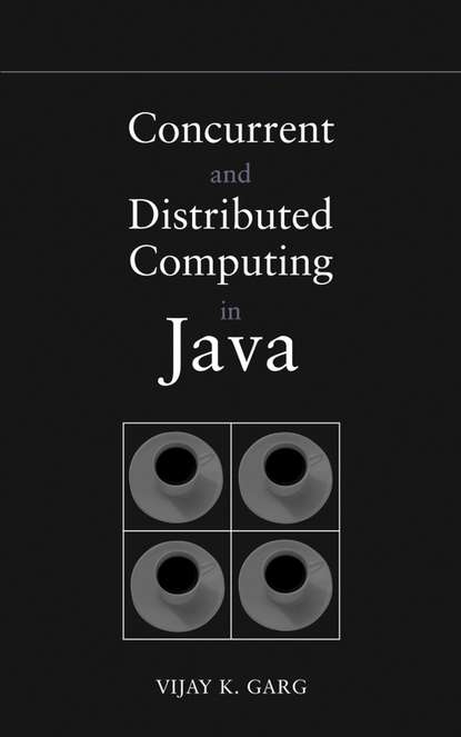 Группа авторов — Concurrent and Distributed Computing in Java