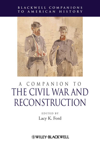 Группа авторов - A Companion to the Civil War and Reconstruction