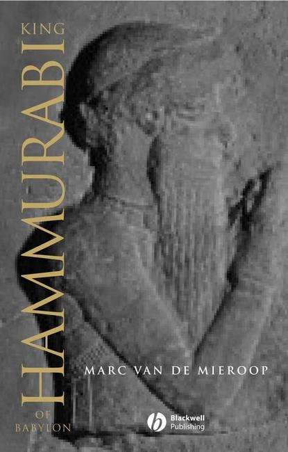 Marc Van De Mieroop - King Hammurabi of Babylon