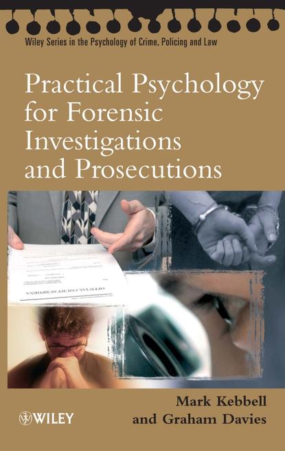Practical Psychology for Forensic Investigations and Prosecutions - Graham Davies M.