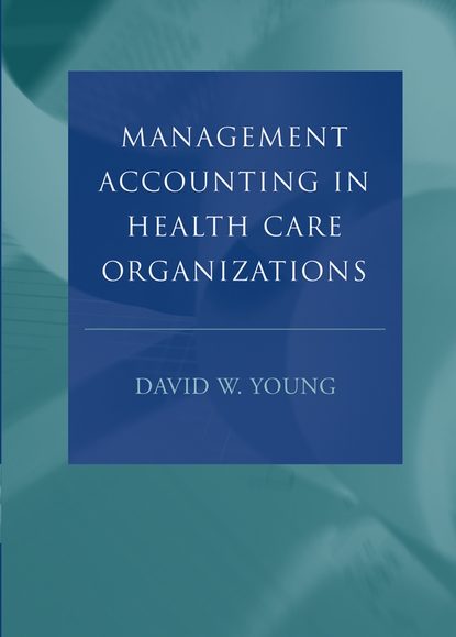 Группа авторов - Management Accounting in Health Care Organizations