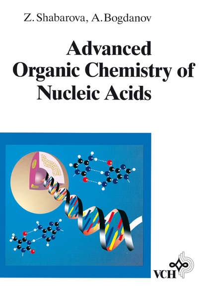 Alexey Bogdanov A. - Advanced Organic Chemistry of Nucleic Acids