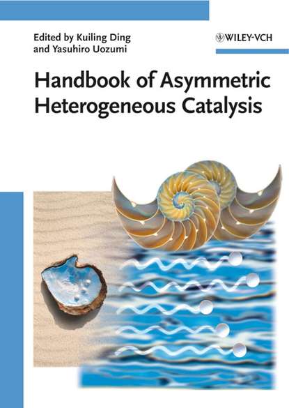 Handbook of Asymmetric Heterogeneous Catalysis (Kuiling  Ding). 