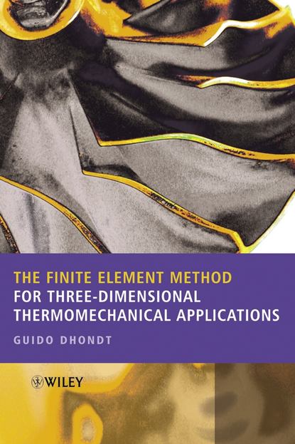 Guido  Dhondt - The Finite Element Method for Three-Dimensional Thermomechanical Applications