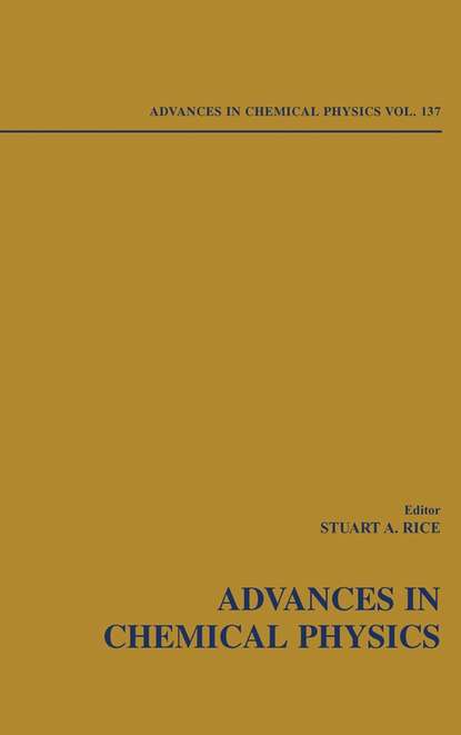 Stuart A. Rice - Advances in Chemical Physics. Volume 137