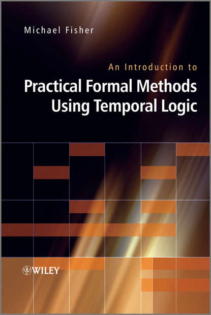 Michael  Fisher - An Introduction to Practical Formal Methods Using Temporal Logic