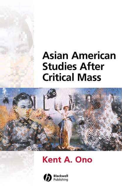 Kent Ono A. - Asian American Studies After Critical Mass