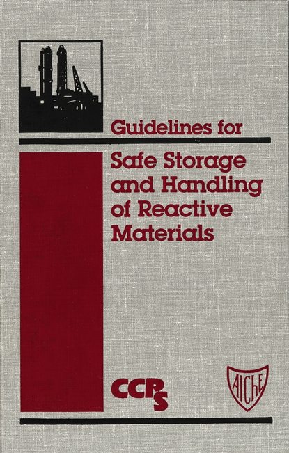 CCPS (Center for Chemical Process Safety) - Guidelines for Safe Storage and Handling of Reactive Materials