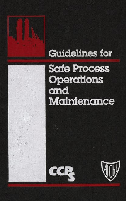 CCPS (Center for Chemical Process Safety) - Guidelines for Safe Process Operations and Maintenance