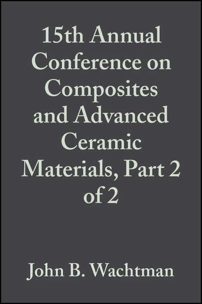 John Wachtman B. - 15th Annual Conference on Composites and Advanced Ceramic Materials, Part 2 of 2