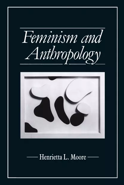 Обложка книги Feminism and Anthropology, Henrietta Moore L.