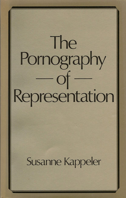 Susanne  Kappeler - The Pornography of Representation