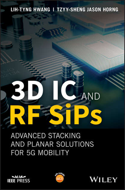 Lih-Tyng  Hwang - 3D IC and RF SiPs: Advanced Stacking and Planar Solutions for 5G Mobility