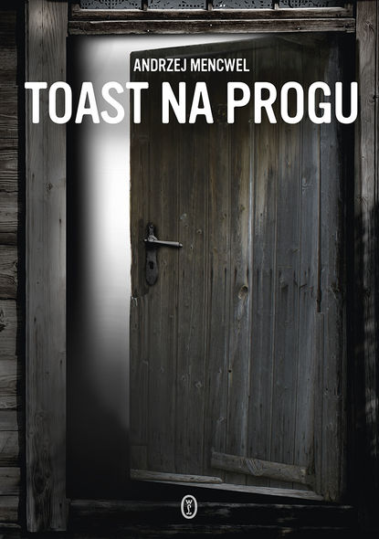 Andrzej Mencwel - Toast na progu