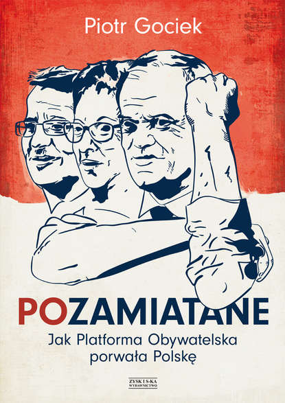 Piotr Gociek - POzamiatane. Jak Platforma Obywatelska porwała Polskę